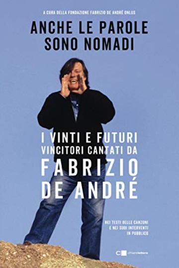 Anche le parole sono nomadi: I vinti e i futuri vincitori cantati da Fabrizio De André nei testi delle canzoni e nei suoi interventi in pubblico